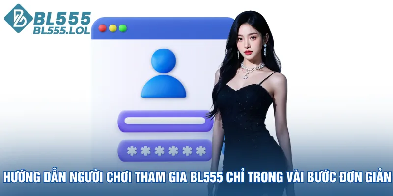 huong-dan-nguoi-choi-tham-gia-bl555-chi-trong-vai-buoc-don-gian